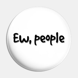 Ew, People Pin