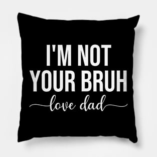 Bruh Dad I'M Not Your Bruh Love Dad Funny Bruh Dad Father Pillow