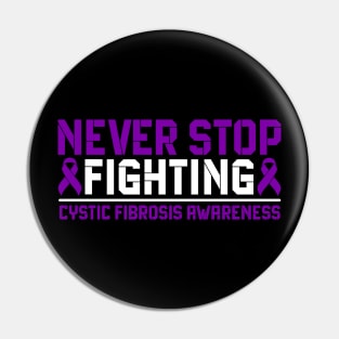 Never Stop Fighting Cystic Fibrosis Awareness Pin