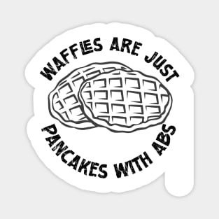 Waffles are just Pancakes With Abs Magnet