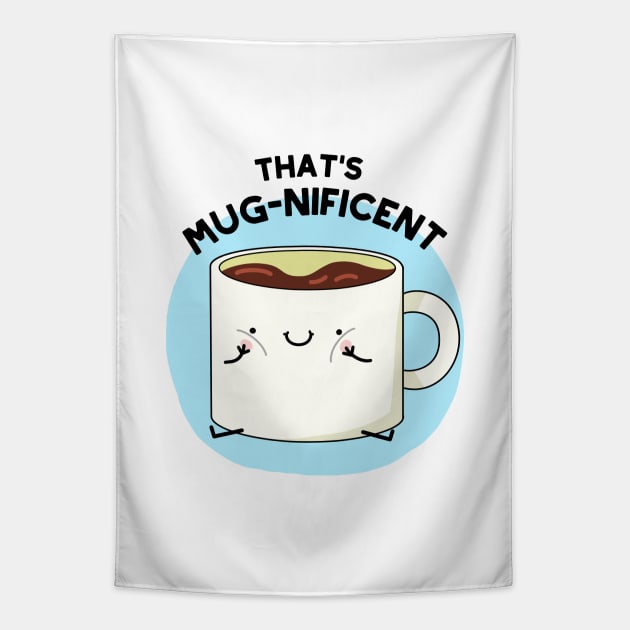 That's Mugnificent Cute Coffee Mug Pun - Coffee Puns - Tapestry