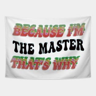 BECAUSE I'M THE MASTER : THATS WHY Tapestry