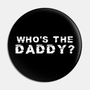 Who's The Daddy? Pin