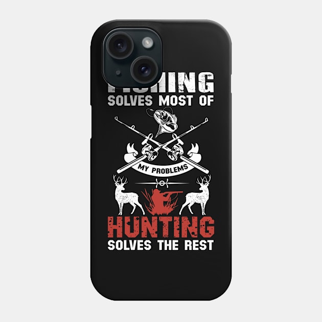 Fishing Solves Most Of My Problems Hunting Solves The Rest Phone Case by DragonTees