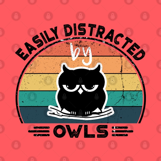 Easily Distracted by Owls, Perfect Funny Owls lovers Gift Idea, Distressed Retro Vintage by VanTees