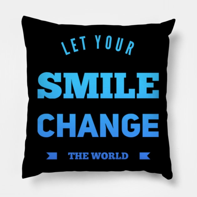 Let your smile change the world Pillow by BoogieCreates