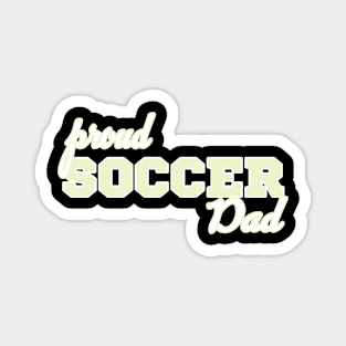 Proud Soccer Dad - Funny Soccer Quote Magnet