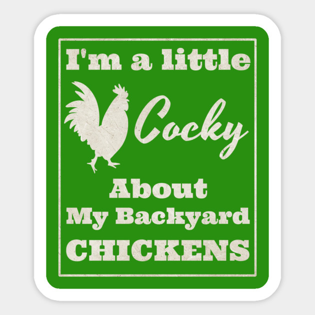 Cocky About My Backyard Chickens Backyard Chickens Sticker