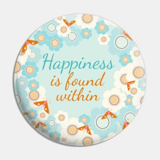 Happiness is found within Pin
