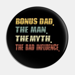 Bonus dad the man the myth the bad influence...fathers day gift Pin