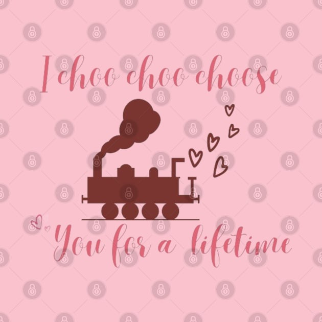 I choo choo choose you for a lifetime- valentine by Alexander S.