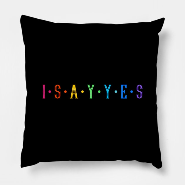 I say yes Pillow by Outlandish Tees