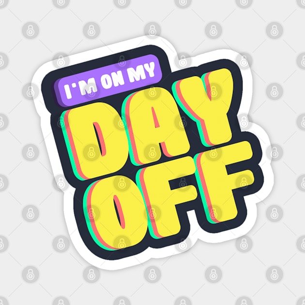 I'm On My Day Off Magnet by Lumos19Studio