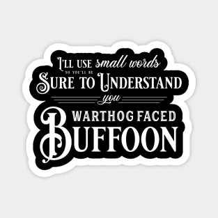 You Warthog Faced Buffoon (White Font) Magnet