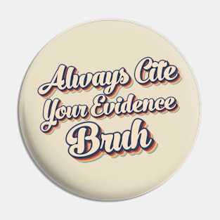 Always Cite Your Evidence Bruh Pin