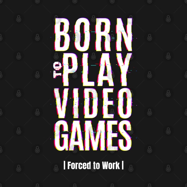 Born to play video games gamer gift by G-DesignerXxX