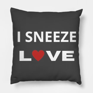 I Sneeze Love Pillow