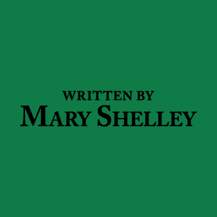 Written by Mary Shelley - Classic Author Slogan T-Shirt