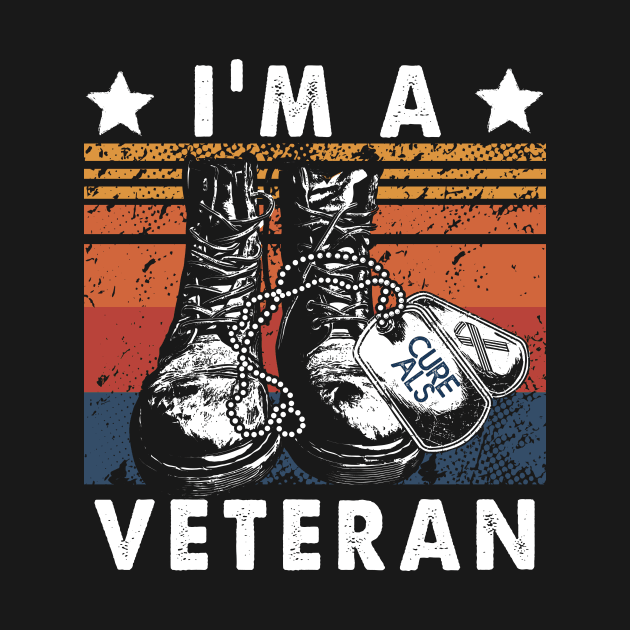 Cure ALS I'm A Veteran Gift by Lones Eiless