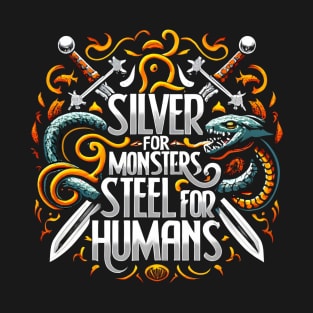 Silver for Monsters, Steel for Humans - Swords - Typography T-Shirt