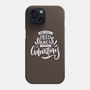 We don't need object we need advanture Phone Case