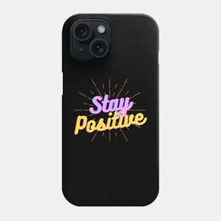 Stay Positive Colorful Text Phone Case