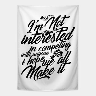 I'm Not Interested in Competing Hope We All Make It Tapestry
