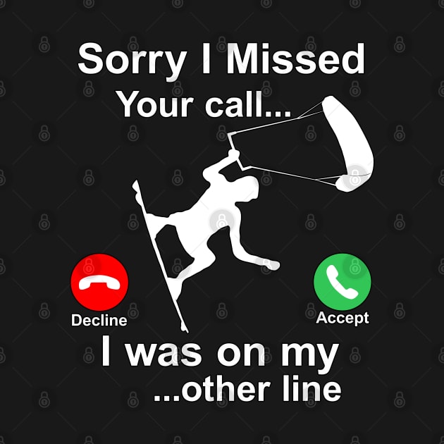 Sorry I Missed Your Call...Funny Kite Surfing Gift by Maxx Exchange