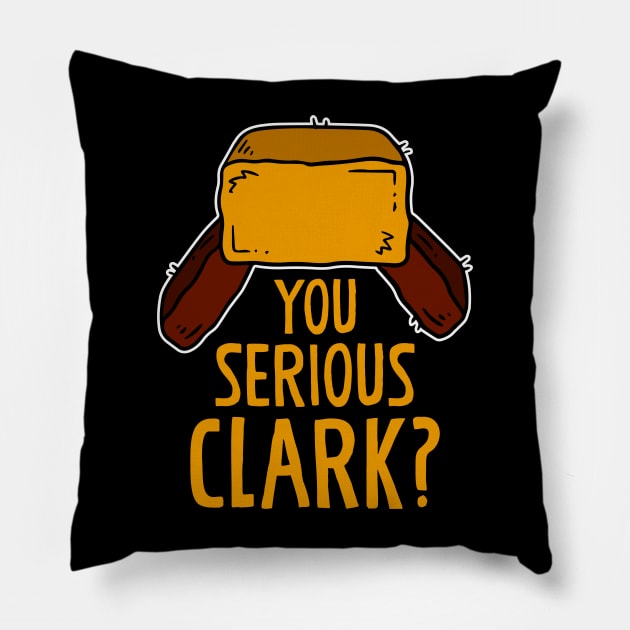 You serious Clark? Funny Christmas Humor Xmas Gift Pillow by BadDesignCo