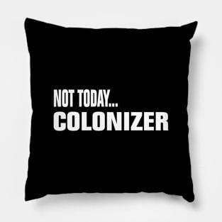 Not Today Colonizer Pillow