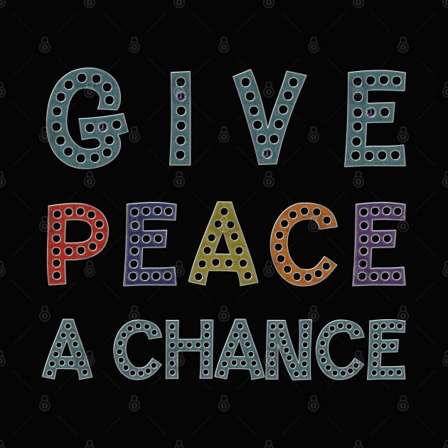 GIVE PEACE A CHANCE Message Typography by EDDArt