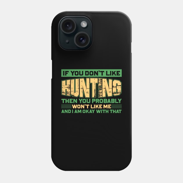 if you don't like hunting then you probably won't like me and I am okay with that Phone Case by shopsup