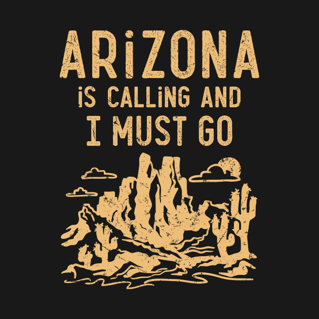 Arizona Shirt - Arizona is Calling and I Must Go by redbarron