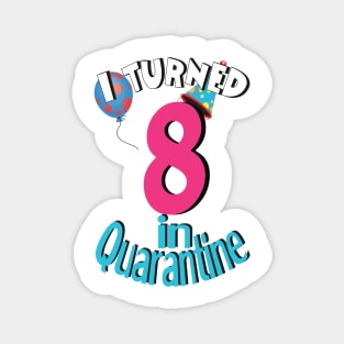 i turned 8 in quarantine Magnet