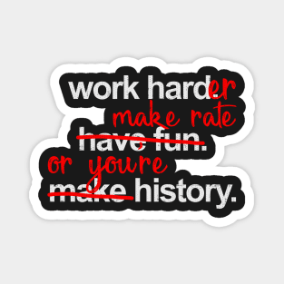 Work Harder Make Rate Or You're History Magnet