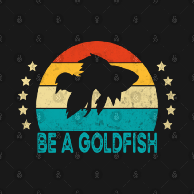 Disover Vintage Be A Goldfish - Be A Goldfish - T-Shirt