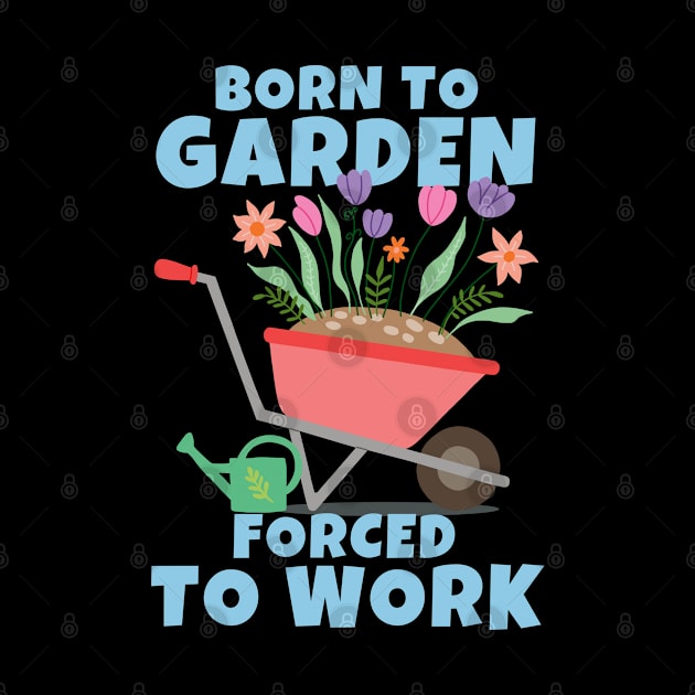 Born To Garden Forced To Work by ricricswert