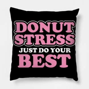 Donut Stress. Just Do Your Best. Pillow