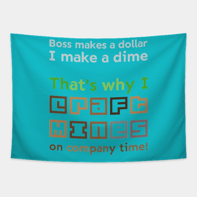 I craft mines on company time Tapestry by meldra