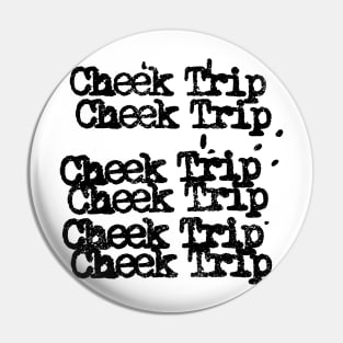 Cheek trip Pin