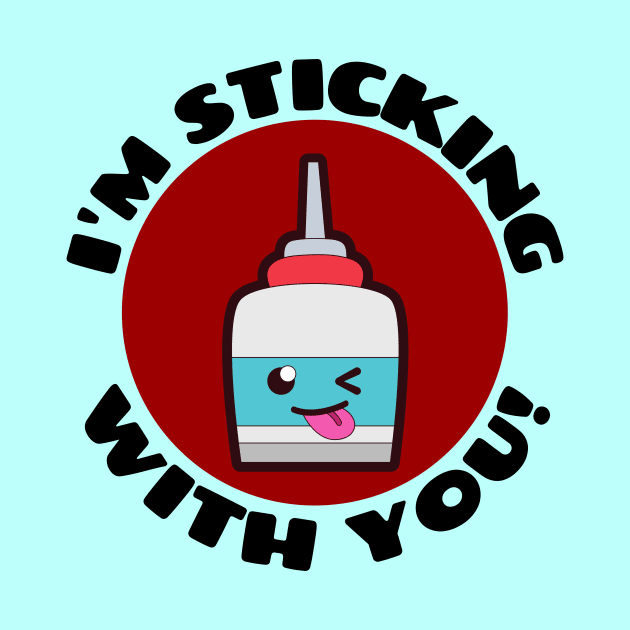 I'm Sticking With You | Glue Pun by Allthingspunny