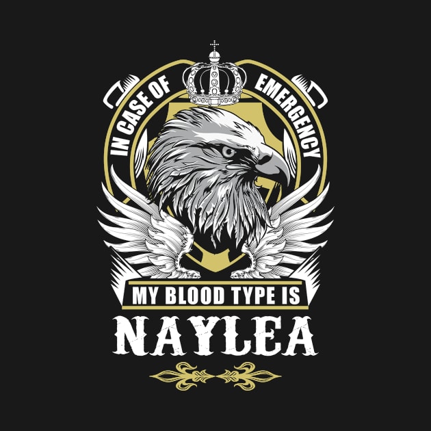 Naylea Name T Shirt - In Case Of Emergency My Blood Type Is Naylea Gift Item by AlyssiaAntonio7529