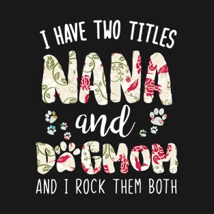 I have two titles Nana and dog mom T-Shirt