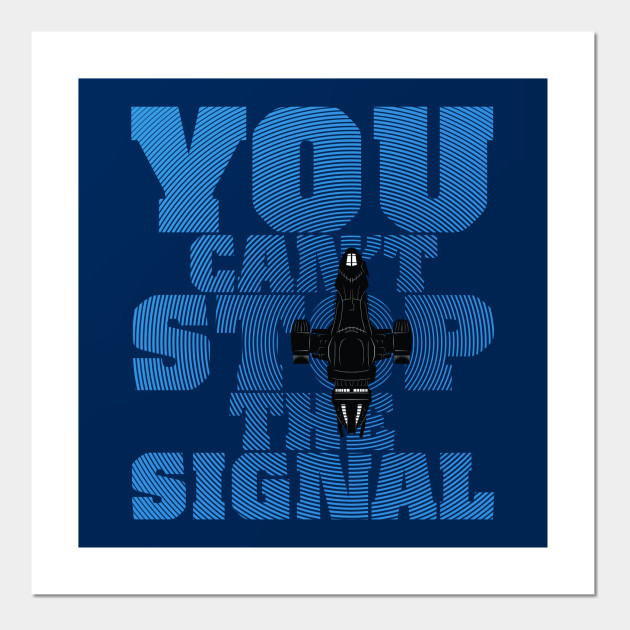 You Can T Stop The Signal Firefly Posters And Art Prints Teepublic