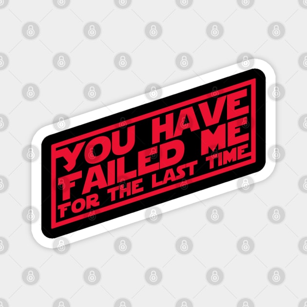 You Have Failed Me Magnet by PopCultureShirts