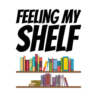 Books - Feeling my shelf T-Shirt