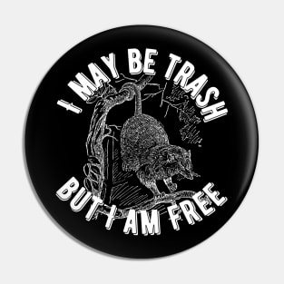 I May Be Trash But I Am Free Opossum Pin