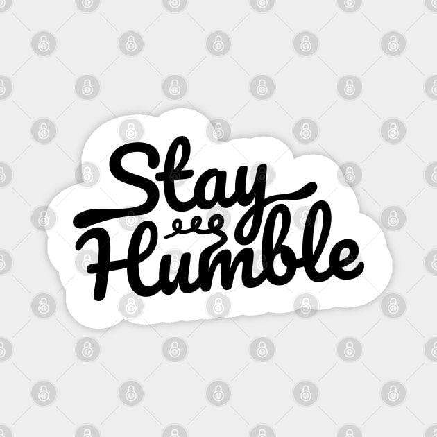 Stay humble Magnet by Ferdi Everywhere