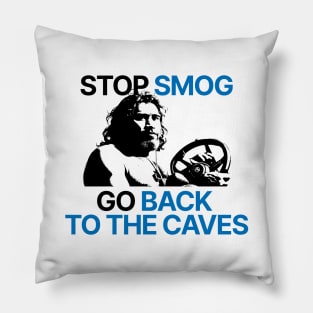 Stop smog. Go back to the caves. Pillow