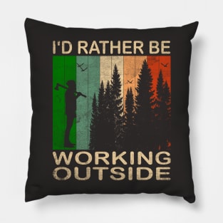 I'd Rather be Working Outside Pillow